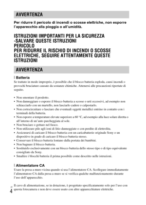 Page 156IT
4
Per ridurre il pericolo di incendi o scosse elettriche, non esporre 
l’apparecchio alla pioggia o all’umidità.
ISTRUZIONI IMPORTANTI PER LA SICUREZZA
-SALVARE QUESTE ISTRUZIONI
PERICOLO
PER RIDURRE IL RISCHIO DI INCENDI O SCOSSE 
ELETTRICHE, SEGUIRE ATTENTAMENTE QUESTE 
ISTRUZIONI
[BatteriaSe trattato in modo improprio, è possibile che il blocco batteria esploda, causi incendi o 
provochi bruciature causate da sostanze chimiche. Attenersi alle precauzioni riportate di 
seguito.
 Non smontare il...