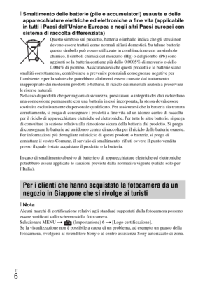 Page 158IT
6
[Smaltimento delle batterie (pile e accumulatori) esauste e delle 
apparecchiature elettriche ed elettroniche a fine vita (applicabile 
in tutti i Paesi dell’Unione Europea e negli altri Paesi europei con 
sistema di raccolta differenziata)
Questo simbolo sul prodotto, batteria o imballo indica che gli stessi non 
devono essere trattati come normali rifiuti domestici. Su talune batterie 
questo simbolo può essere utilizzato in combinazione con un simbolo 
chimico. I simboli chimici del mercurio (Hg)...
