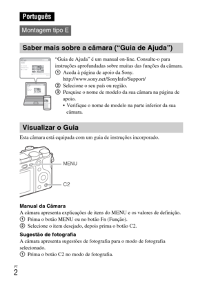 Page 192PT
2
Esta câmara está equipada com um guia de instruções incorporado.
Manual da Câmara
A câmara apresenta explicações de itens do MENU e os valores de definição.
1Prima o botão MENU ou no botão Fn (Função).
2Selecione o item desejado, depois prima o botão C2.
Sugestão de fotografia
A câmara apresenta sugestões de fotografia para o modo de fotografia 
selecionado.
1Prima o botão C2 no modo de fotografia.
Português
Montagem tipo E
Saber mais sobre a câmara (“Guia de Ajuda”)
“Guia de Ajuda” é um manual...