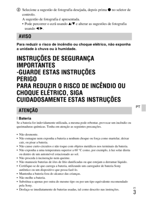 Page 193PT
3
PT
2Selecione a sugestão de fotografia desejada, depois prima z no seletor de 
controlo.
A sugestão de fotografia é apresentada.
 Pode percorrer o ecrã usando v/V e alterar as sugestões de fotografia 
usando b/B.
Para reduzir o risco de incêndio ou choque elétrico, não exponha 
a unidade à chuva ou à humidade.
INSTRUÇÕES DE SEGURANÇA 
IMPORTANTES
-GUARDE ESTAS INSTRUÇÕES
PERIGO
PARA REDUZIR O RISCO DE INCÊNDIO OU 
CHOQUE ELÉTRICO, SIGA 
CUIDADOSAMENTE ESTAS INSTRUÇÕES
[BateriaSe a bateria for...