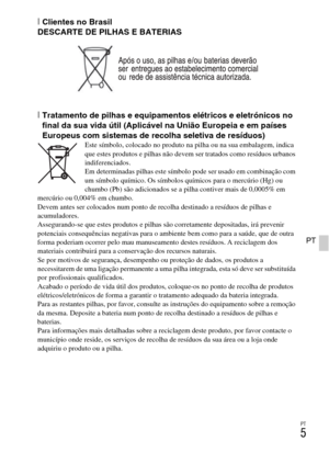 Page 195PT
5
PT
[Clientes no Brasil 
DESCARTE DE PILHAS E BATERIAS
[Tratamento de pilhas e equipamentos elétricos e eletrónicos no 
final da sua vida útil (Aplicável na União Europeia e em países 
Europeus com sistemas de recolha seletiva de resíduos)
Este símbolo, colocado no produto na pilha ou na sua embalagem, indica 
que estes produtos e pilhas não devem ser tratados como resíduos urbanos 
indiferenciados. 
Em determinadas pilhas este símbolo pode ser usado em combinação com 
um símbolo químico. Os símbolos...
