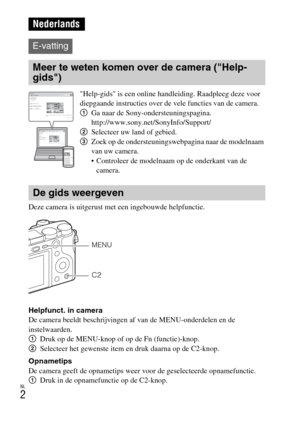 Page 230NL
2
Deze camera is uitgerust met een ingebouwde helpfunctie.
Helpfunct. in camera
De camera beeldt beschrijvingen af van de MENU-onderdelen en de 
instelwaarden.
1Druk op de MENU-knop of op de Fn (functie)-knop.
2Selecteer het gewenste item en druk daarna op de C2-knop.
Opnametips
De camera geeft de opnametips weer voor de geselecteerde opnamefunctie.
1Druk in de opnamefunctie op de C2-knop.
Nederlands
E-vatting
Meer te weten komen over de camera (Help-
gids)
Help-gids is een online handleiding....