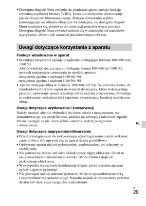 Page 293PL
29
PL
• Dostępna długość filmu zmienia się, ponieważ aparat stosuje funkcję 
zmiennej prędkości bitowej (VBR), która automatycznie dostosowuje 
jakość obrazu do filmowanej sceny. Podczas filmowania szybko 
poruszającego się obiektu obraz jest wyraźniejszy, ale dostępna długość 
filmu zmniejsza się, ponieważ do rejestracji potrzeba więcej pamięci.
Dostępna długość filmu również zmienia się w zależności od warunków 
nagrywania, obiektu lub ustawień jakości/rozmiaru obrazu.
Funkcje wbudowane w aparat•...