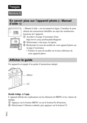 Page 38FR
2
Cet appareil est équipé d’un guide d’instructions intégré.
Guide intégr. à l’app.
L’appareil affiche des explications sur les éléments de MENU et les valeurs de 
réglage.
1Appuyez sur le bouton MENU ou sur le bouton Fn (Fonction).
2Sélectionnez l’élément souhaité, puis appuyez sur le bouton C2.
Français
Monture E
En savoir plus sur l’appareil photo (« Manuel 
d’aide »)
« Manuel d’aide » est un manuel en ligne. Consultez-le pour 
obtenir des instructions détaillées au sujet des nombreuses 
fonctions...