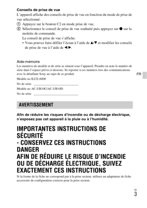 Page 39FR
3
FR
Conseils de prise de vue
L’appareil affiche des conseils de prise de vue en fonction du mode de prise de 
vue sélectionné.
1Appuyez sur le bouton C2 en mode prise de vue.
2Sélectionnez le conseil de prise de vue souhaité puis appuyez sur z sur la 
molette de commande.
Le conseil de prise de vue s’affiche.
 Vous pouvez faire défiler l’écran à l’aide de v/V et modifier les conseils 
de prise de vue à l’aide de b/B.
Aide-mémoire
Les numéros de modèle et de série se situent sous l’appareil. Prendre...