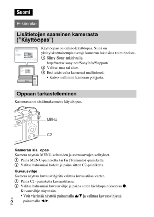 Page 416FI
2
Kamerassa on sisäänrakennettu käyttöopas.
Kameran sis. opas
Kamera näyttää MENU-kohteiden ja asetusarvojen selitykset.
1Paina MENU-painiketta tai Fn (Toiminto) -painiketta.
2Valitse haluamasi kohde ja paina sitten C2-painiketta.
Kuvausvihje
Kamera näyttää kuvausvihjeitä valittua kuvaustilaa varten.
1Paina C2 -painiketta kuvaustilassa.
2Valitse haluamasi kuvausvihje ja paina sitten kiekkopainikkeessa z.
Kuvausvihje näytetään.
 Voit vierittää näyttöä painamalla v/V ja vaihtaa kuvausvihjettä...