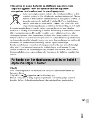 Page 453NO
5
NO
[Kassering av gamle batterier og elektriske og elektroniske 
apparater (gjelder i den Europeiske Unionen og andre 
europeiske land med separat innsamlingssystem)
Dette symbolet på produktet, batteriet eller emballasjen indikerer at dette 
produktet og batterier ikke må behandles som husholdningsavfall. På noen 
batterier er dette symbolet brukt i kombinasjon med kjemiske symbol. De 
kjemiske symbolene for kvikksølv (Hg) eller bly (Pb) er lagt til dersom 
batteriet inneholder mer enn 0,0005%...