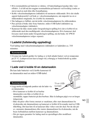 Page 463NO
15
NO
 Hvis terminaldelen på batteriet er skitten, vil batteriladingen kanskje ikke være 
effektiv. I så fall må du rengjøre terminaldelen på batteriet ved forsiktig å tørke av 
støvet med en myk klut eller bomullspinne.
 Koble vekselstrømadapteren (inkludert) til nærmeste stikkontakt. Hvis det skulle 
oppstå funksjonsfeil ved bruk av vekselstrømadapteren, må støpselet tas ut av 
stikkontakten omgående, for å koble fra strømmen.
 Når ladingen er fullført, må du koble vekselstrømadapteren fra...