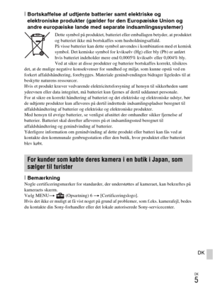 Page 487DK
5
DK
[Bortskaffelse af udtjente batterier samt elektriske og 
elektroniske produkter (gælder for den Europæiske Union og 
andre europæiske lande med separate indsamlingssystemer)
Dette symbol på produktet, batteriet eller emballagen betyder, at produktet 
og batteriet ikke må bortskaffes som husholdningsaffald.
På visse batterier kan dette symbol anvendes i kombination med et kemisk 
symbol. Det kemiske symbol for kviksølv (Hg) eller bly (Pb) er anført 
hvis batteriet indeholder mere end 0,0005%...