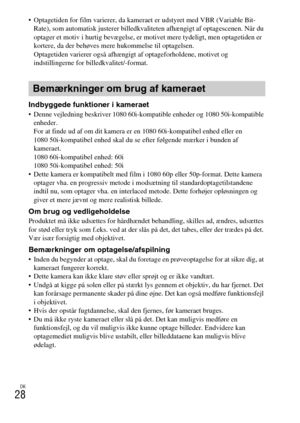 Page 510DK
28
 Optagetiden for film varierer, da kameraet er udstyret med VBR (Variable Bit-
Rate), som automatisk justerer billedkvaliteten afhængigt af optagescenen. Når du 
optager et motiv i hurtig bevægelse, er motivet mere tydeligt, men optagetiden er 
kortere, da der behøves mere hukommelse til optagelsen.
Optagetiden varierer også afhængigt af optageforholdene, motivet og 
indstillingerne for billedkvalitet/-format.
Indbyggede funktioner i kameraet Denne vejledning beskriver 1080 60i-kompatible enheder...