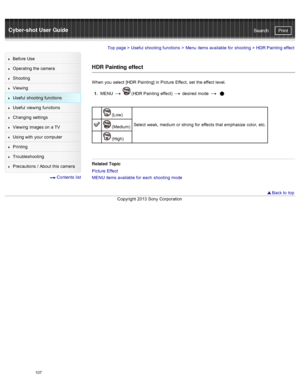 Page 114Cyber-shot User GuidePrint
Search
Before  Use
Operating the camera
Shooting
Viewing
Useful  shooting  functions
Useful  viewing  functions
Changing  settings
Viewing  images on  a TV
Using with  your  computer
Printing
Troubleshooting
Precautions  /  About  this camera
  Contents  list
Top page  > Useful  shooting  functions  > Menu  items available  for  shooting  >  HDR Painting  effect
HDR Painting  effect
When  you  select  [HDR  Painting] in  Picture  Effect,  set  the effect  level.
1 .  MENU...