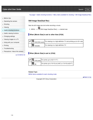 Page 125Cyber-shot User GuidePrint
Search
Before  Use
Operating the camera
Shooting
Viewing
Useful  shooting  functions
Useful  viewing  functions
Changing  settings
Viewing  images on  a TV
Using with  your  computer
Printing
Troubleshooting
Precautions  /  About  this camera
  Contents  list
Top page  > Useful  shooting  functions  > Menu  items available  for  shooting  >  Still  Image  Size(Dual  Rec)
Still Image Size(Dual Rec)
Sets  the still  image size  shot while  recording  a movie.
1 .  MENU  
  (Still...