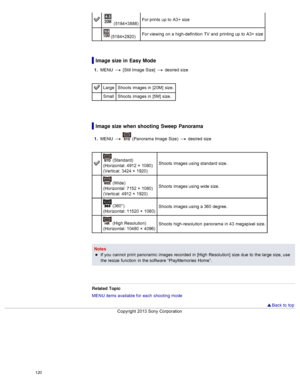 Page 127 (5184×3888)For prints  up  to  A3+ size
 (5184×2920)
For viewing  on  a high-definition  TV  and  printing  up  to  A3+ size
Image size in Easy Mode
1
.  MENU   [Still Image  Size]  desired  size
Large Shoots  images in  [20M]  size.
Small Shoots  images in  [5M]  size.
Image size when shooting  Sweep Panorama
1.  MENU    (Panorama  Image  Size)   desired  size
 (Standard)
(Horizontal:  4912 ×  1080)
(Vertical:  3424 ×  1920) Shoots  images using standard size.
 (Wide)
(Horizontal:  7152 ×  1080)...