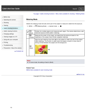 Page 139Cyber-shot User GuidePrint
Search
Before  Use
Operating the camera
Shooting
Viewing
Useful  shooting  functions
Useful  viewing  functions
Changing  settings
Viewing  images on  a TV
Using with  your  computer
Printing
Troubleshooting
Precautions  /  About  this camera
  Contents  list
Top page  > Useful  shooting  functions  > Menu  items available  for  shooting  >  Metering Mode
Metering Mode
Selects  the metering mode  that  sets  which part of  the subject  to  measure to  determine  the exposure.
1...