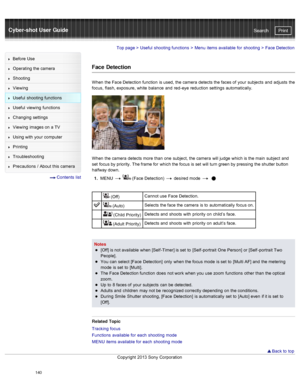 Page 147Cyber-shot User GuidePrint
Search
Before  Use
Operating the camera
Shooting
Viewing
Useful  shooting  functions
Useful  viewing  functions
Changing  settings
Viewing  images on  a TV
Using with  your  computer
Printing
Troubleshooting
Precautions  /  About  this camera
  Contents  list
Top page  > Useful  shooting  functions  > Menu  items available  for  shooting  >  Face Detection
Face  Detection
When  the Face Detection function  is used,  the camera  detects the faces of  your  subjects  and  adjusts...