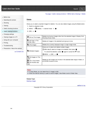 Page 171Cyber-shot User GuidePrint
Search
Before  Use
Operating the camera
Shooting
Viewing
Useful  shooting  functions
Useful  viewing  functions
Changing  settings
Viewing  images on  a TV
Using with  your  computer
Printing
Troubleshooting
Precautions  /  About  this camera
  Contents  list
Top page  > Useful  viewing  functions  > MENU  items (Viewing)  >  Delete
Delete
Allows you  to  select  unwanted  images for  deletion.  You  can  also  delete images using the Delete button.
1 .  Switch  to  playback...