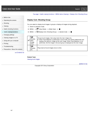 Page 174Cyber-shot User GuidePrint
Search
Before  Use
Operating the camera
Shooting
Viewing
Useful  shooting  functions
Useful  viewing  functions
Changing  settings
Viewing  images on  a TV
Using with  your  computer
Printing
Troubleshooting
Precautions  /  About  this camera
  Contents  list
Top page  > Useful  viewing  functions  > MENU  items (Viewing)  >  Display  Cont. Shooting  Group
Display Cont. Shooting Group
You  can  select  to  display  burst images in  groups or display  all  images during...