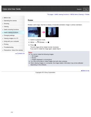 Page 177Cyber-shot User GuidePrint
Search
Before  Use
Operating the camera
Shooting
Viewing
Useful  shooting  functions
Useful  viewing  functions
Changing  settings
Viewing  images on  a TV
Using with  your  computer
Printing
Troubleshooting
Precautions  /  About  this camera
  Contents  list
Top page  > Useful  viewing  functions  > MENU  items (Viewing)  >  Rotate
Rotate
Rotates  a still  image.  Use  this to  display  a horizontal  orientation  image in  vertical  orientation.
1.  Switch  to  playback...