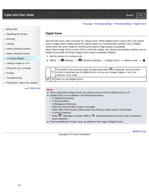 Page 183Cyber-shot User GuidePrint
Search
Before  Use
Operating the camera
Shooting
Viewing
Useful  shooting  functions
Useful  viewing  functions
Changing  settings
Viewing  images on  a TV
Using with  your  computer
Printing
Troubleshooting
Precautions  /  About  this camera
  Contents  list
Top page  > Changing  settings  > Shooting  Settings  >  Digital  Zoom
Digital Zoom
Sets  the total zoom  scale  (including  30×  optical zoom). When  [Digital Zoom]  is set  to  [On],  the camera
zooms  images without...