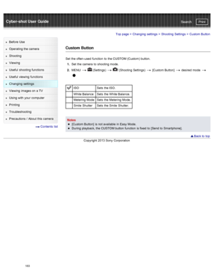 Page 190Cyber-shot User GuidePrint
Search
Before  Use
Operating the camera
Shooting
Viewing
Useful  shooting  functions
Useful  viewing  functions
Changing  settings
Viewing  images on  a TV
Using with  your  computer
Printing
Troubleshooting
Precautions  /  About  this camera
  Contents  list
Top page  > Changing  settings  > Shooting  Settings  >  Custom  Button
Custom Button
Set  the often-used  function  to  the CUSTOM (Custom)  button.
1 .  Set  the camera  to  shooting  mode.
2 .  MENU  
  (Settings)...