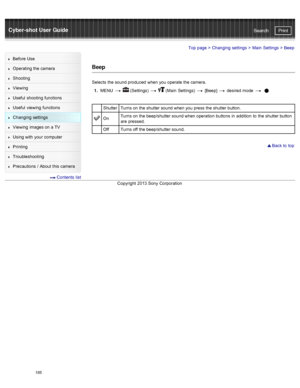 Page 192Cyber-shot User GuidePrint
Search
Before  Use
Operating the camera
Shooting
Viewing
Useful  shooting  functions
Useful  viewing  functions
Changing  settings
Viewing  images on  a TV
Using with  your  computer
Printing
Troubleshooting
Precautions  /  About  this camera
  Contents  list
Top page  > Changing  settings  > Main  Settings  >  Beep
Beep
Selects  the sound produced  when you  operate the camera.
1 .  MENU  
  (Settings)    (Main  Settings)   [Beep]  desired  mode   
Shutter Turns on  the...