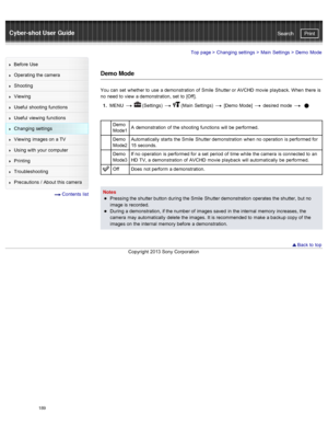 Page 196Cyber-shot User GuidePrint
Search
Before  Use
Operating the camera
Shooting
Viewing
Useful  shooting  functions
Useful  viewing  functions
Changing  settings
Viewing  images on  a TV
Using with  your  computer
Printing
Troubleshooting
Precautions  /  About  this camera
  Contents  list
Top page  > Changing  settings  > Main  Settings  >  Demo  Mode
Demo Mode
You  can  set  whether to  use  a demonstration  of  Smile  Shutter or AVCHD  movie  playback. When  there  is
no  need to  view  a demonstration,...