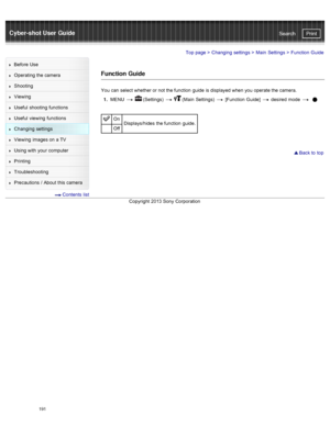 Page 198Cyber-shot User GuidePrint
Search
Before  Use
Operating the camera
Shooting
Viewing
Useful  shooting  functions
Useful  viewing  functions
Changing  settings
Viewing  images on  a TV
Using with  your  computer
Printing
Troubleshooting
Precautions  /  About  this camera
  Contents  list
Top page  > Changing  settings  > Main  Settings  >  Function  Guide
Function Guide
You  can  select  whether or not the function  guide  is displayed when you  operate the camera.
1 .  MENU  
  (Settings)    (Main...