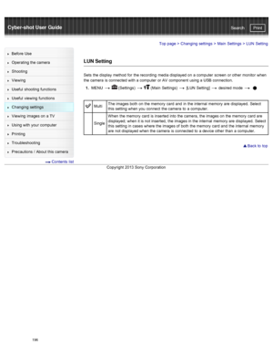 Page 203Cyber-shot User GuidePrint
Search
Before  Use
Operating the camera
Shooting
Viewing
Useful  shooting  functions
Useful  viewing  functions
Changing  settings
Viewing  images on  a TV
Using with  your  computer
Printing
Troubleshooting
Precautions  /  About  this camera
  Contents  list
Top page  > Changing  settings  > Main  Settings  >  LUN  Setting
LUN Setting
Sets  the display  method  for  the recording  media displayed on  a computer  screen  or other  monitor  when
the camera  is connected  with  a...