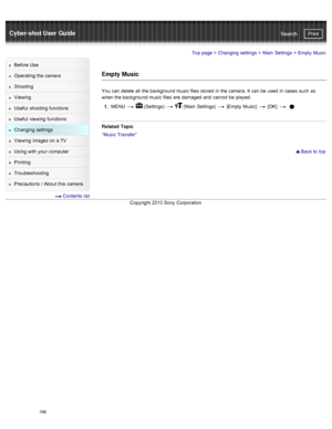 Page 205Cyber-shot User GuidePrint
Search
Before  Use
Operating the camera
Shooting
Viewing
Useful  shooting  functions
Useful  viewing  functions
Changing  settings
Viewing  images on  a TV
Using with  your  computer
Printing
Troubleshooting
Precautions  /  About  this camera
  Contents  list
Top page  > Changing  settings  > Main  Settings  >  Empty  Music
Empty Music
You  can  delete all  the background music  files  stored  in  the camera.  It can  be  used  in  cases  such  as
when the background music...