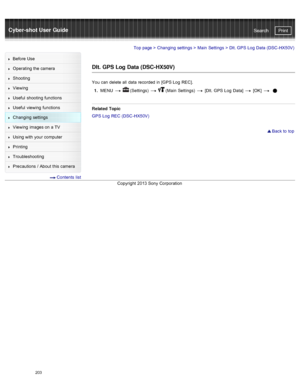 Page 210Cyber-shot User GuidePrint
Search
Before  Use
Operating the camera
Shooting
Viewing
Useful  shooting  functions
Useful  viewing  functions
Changing  settings
Viewing  images on  a TV
Using with  your  computer
Printing
Troubleshooting
Precautions  /  About  this camera
  Contents  list
Top page  > Changing  settings  > Main  Settings  >  Dlt. GPS  Log  Data  (DSC -HX50V)
Dlt.  GPS Log Data (DSC-HX50V)
You  can  delete all  data  recorded  in  [GPS Log  REC].
1 .  MENU  
  (Settings)    (Main  Settings)...