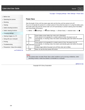 Page 213Cyber-shot User GuidePrint
Search
Before  Use
Operating the camera
Shooting
Viewing
Useful  shooting  functions
Useful  viewing  functions
Changing  settings
Viewing  images on  a TV
Using with  your  computer
Printing
Troubleshooting
Precautions  /  About  this camera
  Contents  list
Top page  > Changing  settings  > Main  Settings  >  Power  Save
Power  Save
Sets  the length of  time until  the screen  goes  dark  and  the time until  the camera  turns off.
If you  do  not operate the camera  for  a...