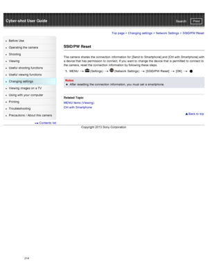 Page 221Cyber-shot User GuidePrint
Search
Before  Use
Operating the camera
Shooting
Viewing
Useful  shooting  functions
Useful  viewing  functions
Changing  settings
Viewing  images on  a TV
Using with  your  computer
Printing
Troubleshooting
Precautions  /  About  this camera
  Contents  list
Top page  > Changing  settings  > Network  Settings  >  SSID/PW Reset
SSID/PW Reset
The camera  shares  the connection  information  for  [Send  to  Smartphone] and  [Ctrl with  Smartphone] with
a device that  has...