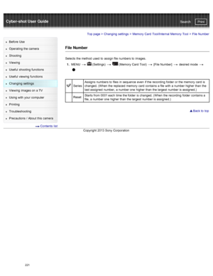 Page 228Cyber-shot User GuidePrint
Search
Before  Use
Operating the camera
Shooting
Viewing
Useful  shooting  functions
Useful  viewing  functions
Changing  settings
Viewing  images on  a TV
Using with  your  computer
Printing
Troubleshooting
Precautions  /  About  this camera
  Contents  list
Top page  > Changing  settings  > Memory  Card  Tool/Internal Memory  Tool  >  File  Number
File Number
Selects  the method  used  to  assign file  numbers to  images.
1 .  MENU  
  (Settings)    (Memory  Card  Tool)...
