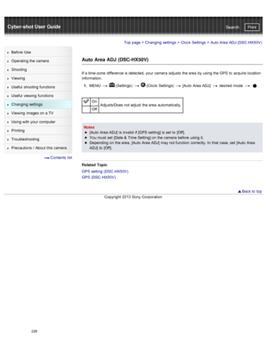 Page 233Cyber-shot User GuidePrint
Search
Before  Use
Operating the camera
Shooting
Viewing
Useful  shooting  functions
Useful  viewing  functions
Changing  settings
Viewing  images on  a TV
Using with  your  computer
Printing
Troubleshooting
Precautions  /  About  this camera
  Contents  list
Top page  > Changing  settings  > Clock  Settings  >  Auto Area  ADJ (DSC -HX50V)
Auto  Area ADJ  (DSC-HX50V)
If a time-zone  difference is detected,  your  camera  adjusts  the area  by using the GPS  to  acquire...