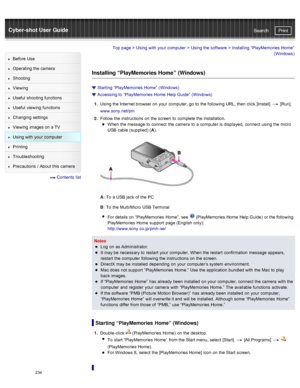 Page 241Cyber-shot User GuidePrint
Search
Before  Use
Operating the camera
Shooting
Viewing
Useful  shooting  functions
Useful  viewing  functions
Changing  settings
Viewing  images on  a TV
Using with  your  computer
Printing
Troubleshooting
Precautions  /  About  this camera
  Contents  list
Top page  > Using with  your  computer  > Using the software  >  Installing  “PlayMemories  Home”
(Windows)
Installing “PlayMemories Home”  (Windows)
Starting  “PlayMemories  Home”  (Windows)
Accessing to  “PlayMemories...