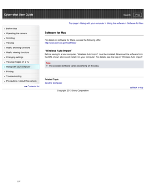 Page 244Cyber-shot User GuidePrint
Search
Before  Use
Operating the camera
Shooting
Viewing
Useful  shooting  functions
Useful  viewing  functions
Changing  settings
Viewing  images on  a TV
Using with  your  computer
Printing
Troubleshooting
Precautions  /  About  this camera
  Contents  list
Top page  > Using with  your  computer  > Using the software  >  Software  for  Mac
Software for Mac
For details on  software  for  Macs,  access  the following URL:
http://www.sony.co.jp/imsoft/Mac/
“Wireless Auto...