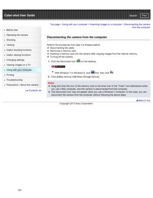 Page 247Cyber-shot User GuidePrint
Search
Before  Use
Operating the camera
Shooting
Viewing
Useful  shooting  functions
Useful  viewing  functions
Changing  settings
Viewing  images on  a TV
Using with  your  computer
Printing
Troubleshooting
Precautions  /  About  this camera
  Contents  list
Top page  > Using with  your  computer  > Importing  images to  a computer  >  Disconnecting  the camera
from the computer
Disconnecting the camera from the computer
Perform the procedures  from step 1 to  2 below...