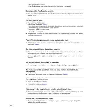 Page 254The Smile  Shutter is working.
[Self -Timer] is set  to  [Self -portrait  One Person]  or [Self -portrait  Two People].
Cannot select the Face Detection  function.
You  can  select  Face Detection only  when the focus mode  is set  to  [Multi AF] and  the metering mode
is set  to  [Multi].
The  flash  does  not  work.
You  cannot  use  the flash  when:Burst  mode  is selected.  [Details]
[Anti  Motion  Blur],  [Night  Scene], [Hand -held Twilight],  [High  Sensitivity], [Fireworks] or [Advanced
Sports...