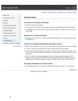 Page 259Cyber-shot User GuidePrint
Search
Before  Use
Operating the camera
Shooting
Viewing
Useful  shooting  functions
Useful  viewing  functions
Changing  settings
Viewing  images on  a TV
Using with  your  computer
Printing
Troubleshooting
Precautions  /  About  this camera
  Contents  list
Top page  > Troubleshooting  > Troubleshooting >  GPS  (DSC -HX50V)
GPS (DSC-HX50V)
The  camera is not  receiving  a  GPS signal.
Set  [GPS setting] to  [On].  [Details]
Your  camera  may not be  able to  receive radio...