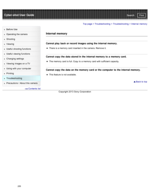 Page 262Cyber-shot User GuidePrint
Search
Before  Use
Operating the camera
Shooting
Viewing
Useful  shooting  functions
Useful  viewing  functions
Changing  settings
Viewing  images on  a TV
Using with  your  computer
Printing
Troubleshooting
Precautions  /  About  this camera
  Contents  list
Top page  > Troubleshooting  > Troubleshooting >  Internal  memory
Internal  memory
Cannot play  back or record images using the internal memory.
There  is a memory  card  inserted in  the camera.  Remove it.
Cannot copy...