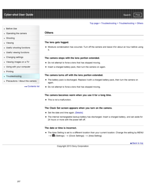 Page 264Cyber-shot User GuidePrint
Search
Before  Use
Operating the camera
Shooting
Viewing
Useful  shooting  functions
Useful  viewing  functions
Changing  settings
Viewing  images on  a TV
Using with  your  computer
Printing
Troubleshooting
Precautions  /  About  this camera
  Contents  list
Top page  > Troubleshooting  > Troubleshooting >  Others
Others
The  lens  gets fogged.
Moisture  condensation  has  occurred.  Turn off  the camera  and  leave it for  about  an  hour  before  using
it.
The  camera stops...