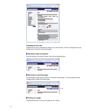 Page 29Changing the font size
Change  the font  size  by changing the setting  of  your  web  browser.  For how  to  change  the font  size
setting, refer to  the Help of  your  web  browser.
Searching a topic by keyword
Enter the keyword in  the search  window,  then  click  the [Search] button.
Returning  to  a previous page
Use  the browser’s  back  button  to  return  to  a previously  viewed  page,  or use  the breadcrumb  trail
navigation (A) to  display  the desired  page.
Printing out a page
Click the...