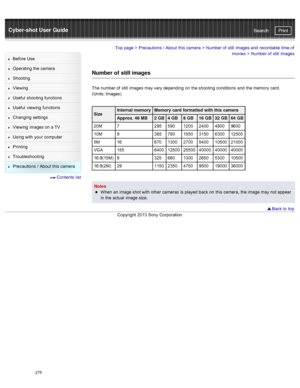 Page 282Cyber-shot User GuidePrint
Search
Before  Use
Operating the camera
Shooting
Viewing
Useful  shooting  functions
Useful  viewing  functions
Changing  settings
Viewing  images on  a TV
Using with  your  computer
Printing
Troubleshooting
Precautions  /  About  this camera
  Contents  list
Top page  > Precautions  /  About  this camera  > Number of  still  images and  recordable time of
movies >  Number of  still  images
Number of  still images
The number of  still  images may vary depending  on  the...
