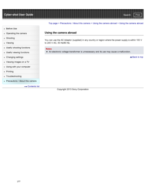 Page 284Cyber-shot User GuidePrint
Search
Before  Use
Operating the camera
Shooting
Viewing
Useful  shooting  functions
Useful  viewing  functions
Changing  settings
Viewing  images on  a TV
Using with  your  computer
Printing
Troubleshooting
Precautions  /  About  this camera
  Contents  list
Top page  > Precautions  /  About  this camera  > Using the camera  abroad  >  Using the camera  abroad
Using the camera abroad
You  can  use  the AC Adaptor  (supplied) in  any  country  or region  where the power supply...