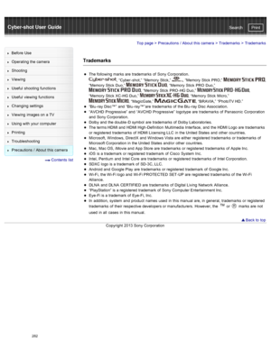 Page 289Cyber-shot User GuidePrint
Search
Before  Use
Operating the camera
Shooting
Viewing
Useful  shooting  functions
Useful  viewing  functions
Changing  settings
Viewing  images on  a TV
Using with  your  computer
Printing
Troubleshooting
Precautions  /  About  this camera
  Contents  list
Top page  > Precautions  /  About  this camera  > Trademarks >  Trademarks
Trademarks
The following marks are  trademarks  of  Sony  Corporation.
,  “Cyber -shot,”  “Memory  Stick,”  ,  “Memory  Stick  PRO,”  ,
“Memory...