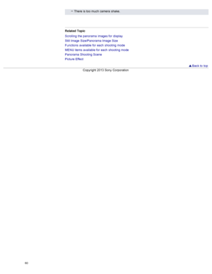 Page 67There  is too much  camera  shake.
Related  Topic
Scrolling  the panorama  images for  display
Still  Image  Size/Panorama  Image  Size
Functions  available  for  each  shooting  mode
MENU  items available  for  each  shooting  mode
Panorama  Shooting  Scene
Picture  Effect
  Back to  top
Copyright  2013 Sony  Corporation
60  