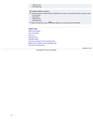 Page 70[Partial  Color]
[Soft High-key]
To add  an  effect  to  a movie
The following Picture  Effect modes  are  effective for  movies.  The Dual Rec  function  cannot  be  used. [Toy  camera]
[Pop Color]
[Partial  Color]
[Soft High-key]
When  the mode  dial is set  to  
 (Movie  Mode),  you  cannot  set  the Picture  Effect.
Related  Topic
HDR Painting  effect
Area  of  emphasis
Color hue
Extracted Color
Illustration Effect
Functions  available  for  each  shooting  mode
MENU  items available  for  each...