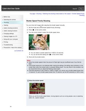 Page 75Cyber-shot User GuidePrint
Search
Before  Use
Operating the camera
Shooting
Viewing
Useful  shooting  functions
Useful  viewing  functions
Changing  settings
Viewing  images on  a TV
Using with  your  computer
Printing
Troubleshooting
Precautions  /  About  this camera
  Contents  list
Top page  > Shooting  > Selecting  the shooting  mode  based on  the subject  >  Shutter Speed Priority
Shooting
Shutter Speed  Priority Shooting
You  can  shoot  still  images after  adjusting  the shutter speed...