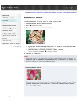 Page 77Cyber-shot User GuidePrint
Search
Before  Use
Operating the camera
Shooting
Viewing
Useful  shooting  functions
Useful  viewing  functions
Changing  settings
Viewing  images on  a TV
Using with  your  computer
Printing
Troubleshooting
Precautions  /  About  this camera
  Contents  list
Top page  > Shooting  > Selecting  the shooting  mode  based on  the subject  >  Aperture  Priority  Shooting
Aperture Priority Shooting
You  can  manually  adjust  the amount  of  light  that  passes  through the lens.
1...