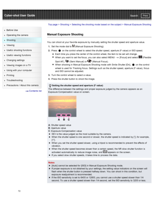 Page 79Cyber-shot User GuidePrint
Search
Before  Use
Operating the camera
Shooting
Viewing
Useful  shooting  functions
Useful  viewing  functions
Changing  settings
Viewing  images on  a TV
Using with  your  computer
Printing
Troubleshooting
Precautions  /  About  this camera
  Contents  list
Top page  > Shooting  > Selecting  the shooting  mode  based on  the subject  >  Manual  Exposure Shooting
Manual Exposure Shooting
You  can  shoot  at  your  favorite  exposure  by manually  setting  the shutter speed and...
